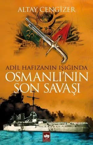 Bir Başucu Kitabı Olarak Adil Hafızanın Işığında Osmanlı’nın Son Savaşı